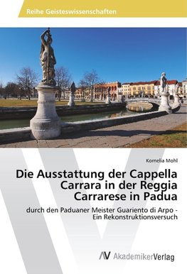 Die Ausstattung der Cappella Carrara in der Reggia Carrarese in Padua
