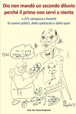 Dio non mandò un secondo diluvio perché il primo non servì a niente       n.375 caricature a fumetti di uomini politici,dello spettacolo e dello sport