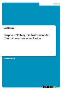 Corporate Weblog. Ein Instrument der Unternehmenskommunikation