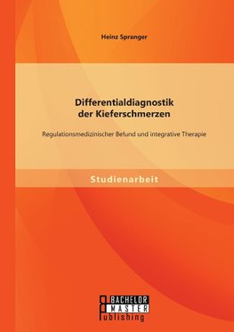 Differentialdiagnostik der Kieferschmerzen: Regulationsmedizinischer Befund und integrative Therapie