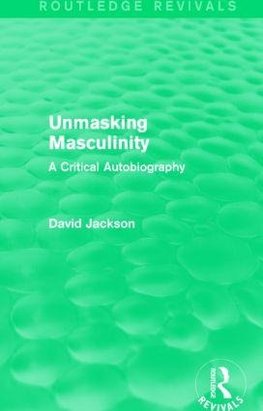 Unmasking Masculinity (Routledge Revivals)
