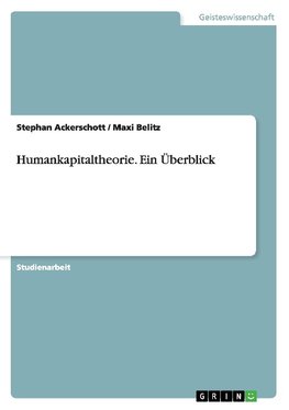 Humankapitaltheorie. Ein Überblick