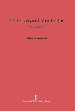 The Essays of Montaigne, Volume IV