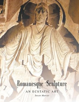 Romanesque Sculpture An Ecstatic Art