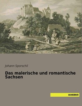 Das malerische und romantische Sachsen