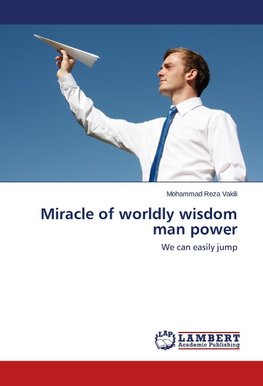 Miracle of worldly wisdom man power