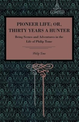 Pioneer Life; or, Thirty Years a Hunter