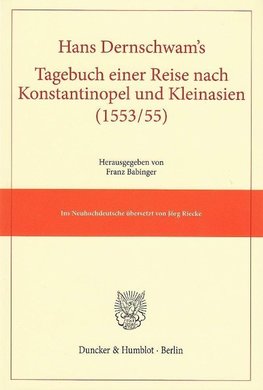 Hans Dernschwam's Tagebuch einer Reise nach Konstantinopel und Kleinasien (1553/55)