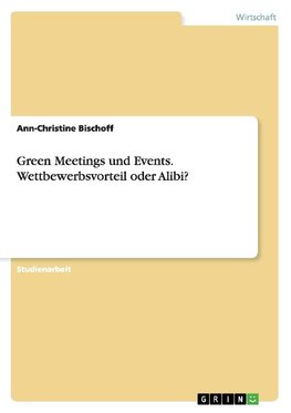 Green Meetings und Events. Wettbewerbsvorteil oder Alibi?