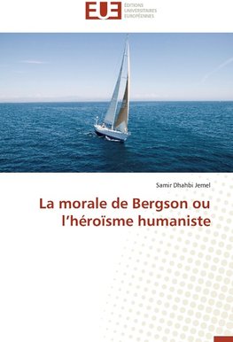 La morale de Bergson ou l'héroïsme humaniste