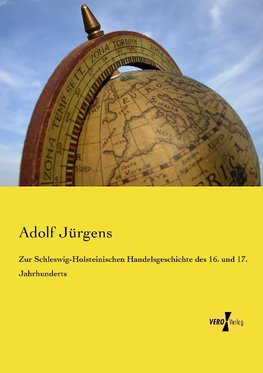 Zur Schleswig-Holsteinischen Handelsgeschichte des 16. und 17. Jahrhunderts