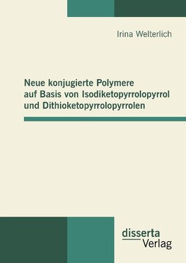 Neue konjugierte Polymere auf Basis von Isodiketopyrrolopyrrol und Dithioketopyrrolopyrrolen