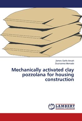 Mechanically activated clay pozzolana for housing construction