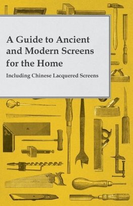 A Guide to Ancient and Modern Screens for the Home - Including Chinese Lacquered Screens