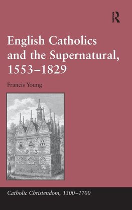 English Catholics and the Supernatural, 1553¿1829