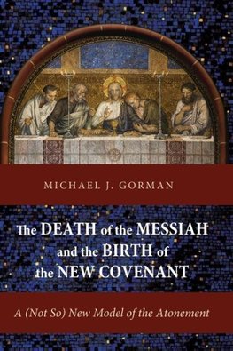 The Death of the Messiah and the Birth of the New Covenant