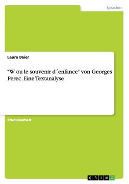 "W ou le souvenir d´enfance" von Georges Perec. Eine Textanalyse