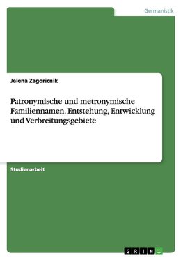 Patronymische und metronymische Familiennamen. Entstehung, Entwicklung und Verbreitungsgebiete