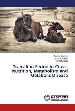 Transition Period in Cows: Nutrition, Metabolism and Metabolic Disease
