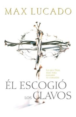 El Escogio los Clavos = He Chose the Nails = He Chose the Nails