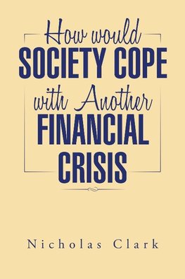 How Would Society Cope with Another Financial Crisis