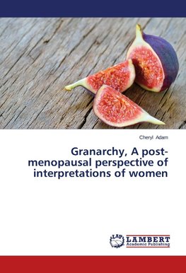 Granarchy, A post-menopausal perspective of interpretations of women