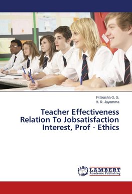 Teacher Effectiveness Relation To Jobsatisfaction Interest, Prof - Ethics