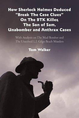 How Sherlock Holmes Deduced "Break The Case Clues" On The BTK Killer, The Son of Sam, Unabomber and Anthrax Cases