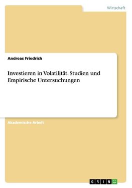 Investieren in Volatilität. Studien und Empirische Untersuchungen