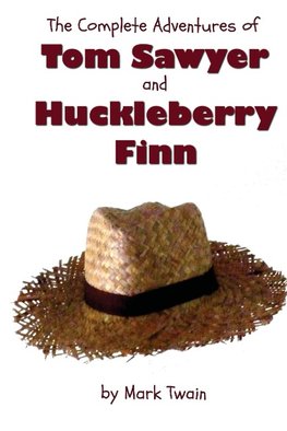 The Complete Adventures of Tom Sawyer and Huckleberry Finn (Unabridged & Illustrated) - The Adventures of Tom Sawyer, Adventures of Huckleberry Finn,