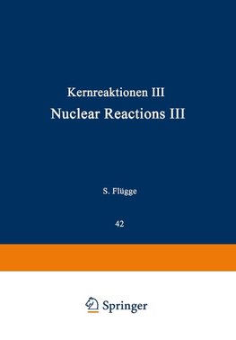 Kernreaktionen III / Nuclear Reactions III