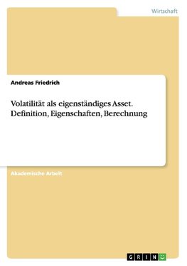 Volatilität als eigenständiges Asset. Definition, Eigenschaften, Berechnung