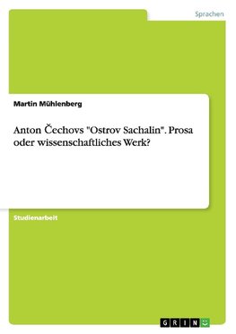 Anton ¿echovs "Ostrov Sachalin". Prosa oder wissenschaftliches Werk?