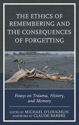 Ethics of Remembering and the Consequences of Forgetting