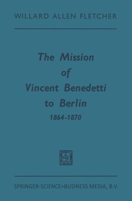 The Mission of Vincent Benedetti to Berlin 1864-1870
