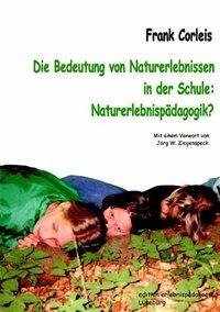 Die Bedeutung von Naturerlebnissen in der Schule. Naturerlebnispädagogik?