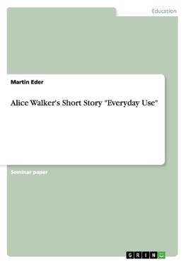 Alice Walker's Short Story "Everyday Use"