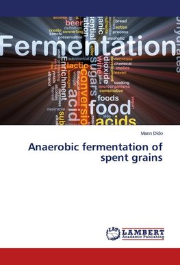Anaerobic fermentation of spent grains