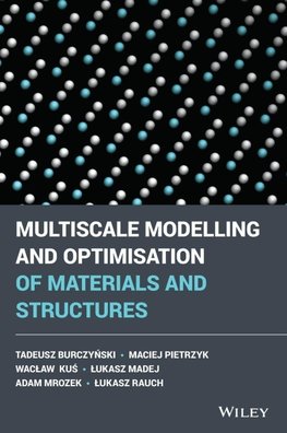 Multiscale Modelling and Optimisation of Materials and Structures