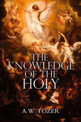 The Knowledge of the Holy by A.W. Tozer