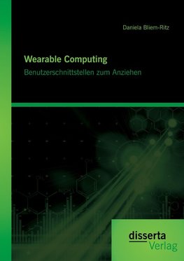 Wearable Computing. Benutzerschnittstellen zum Anziehen