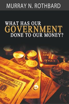 What Has Government Done to Our Money?