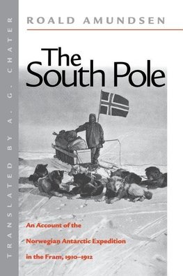 The South Pole: An Account of the Norwegian Antarctic Expedition in the FRAM, 1910-1912