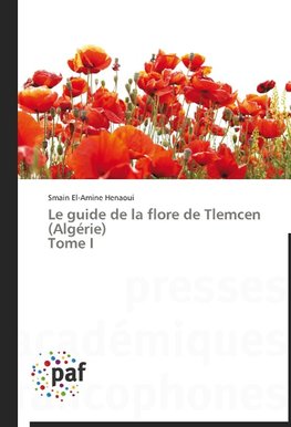 Le guide de la flore de Tlemcen (Algérie) Tome I