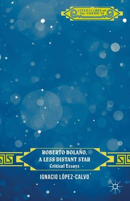 Roberto Bolaño,  A Less Distant Star