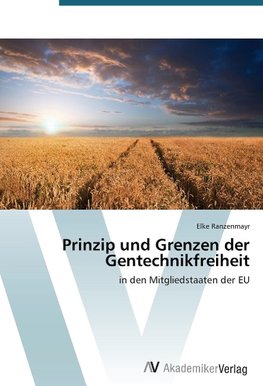 Prinzip und Grenzen der Gentechnikfreiheit