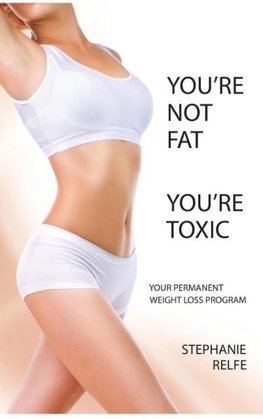 You're Not Fat. You're Toxic.