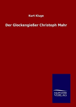 Der Glockengießer Christoph Mahr