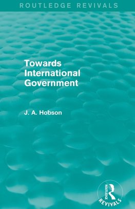 Towards International Government (Routledge Revivals)