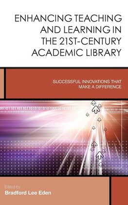 Enhancing Teaching and Learning in the 21st-Century Academic Library